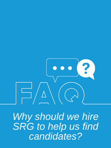 SRG FAQ - Why should we hire SRG to help us find candidates