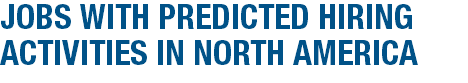 JOBS WITH PREDICTED HIRING ACTIVITIES IN NORTH AMERICA