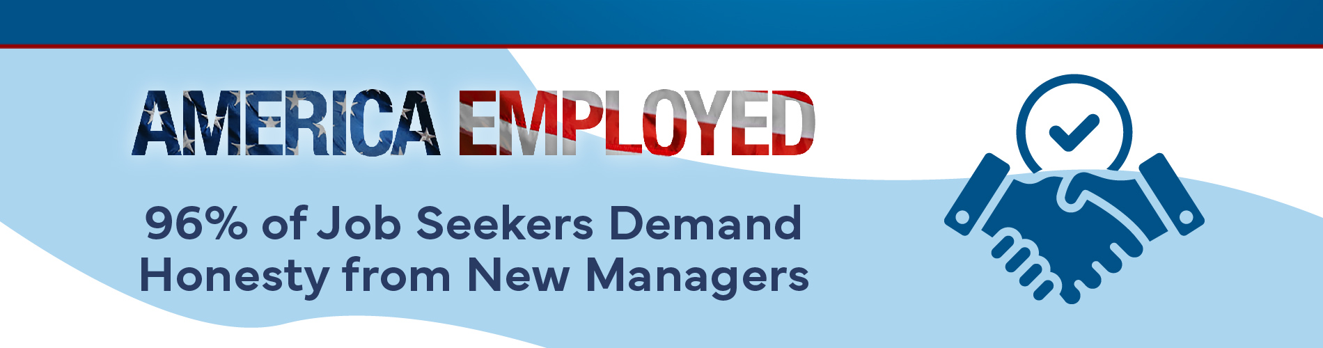 Banner graphic showing shaking hands and the text: America Employed: 95 percent of jobs seekers demand honesty from new manager.